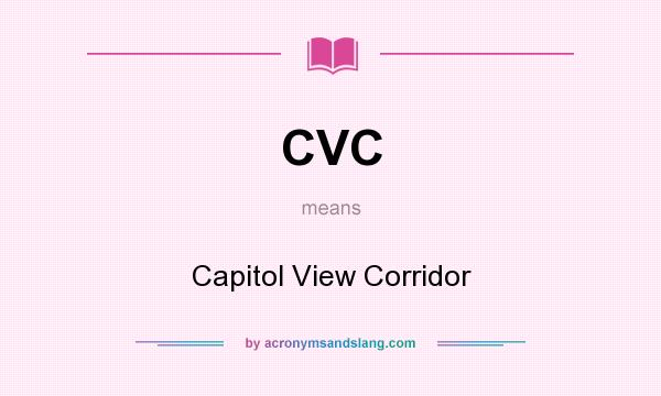 What does CVC mean? It stands for Capitol View Corridor