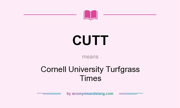 What does CUTT mean? It stands for Cornell University Turfgrass Times