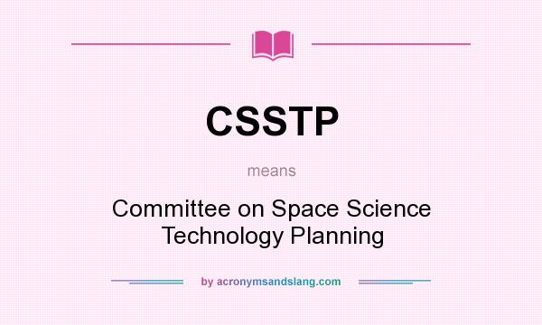 What does CSSTP mean? It stands for Committee on Space Science Technology Planning