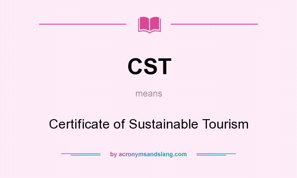 What does CST mean? It stands for Certificate of Sustainable Tourism