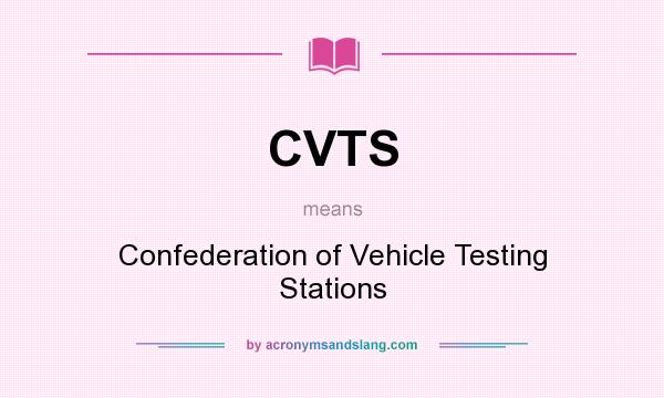What does CVTS mean? It stands for Confederation of Vehicle Testing Stations