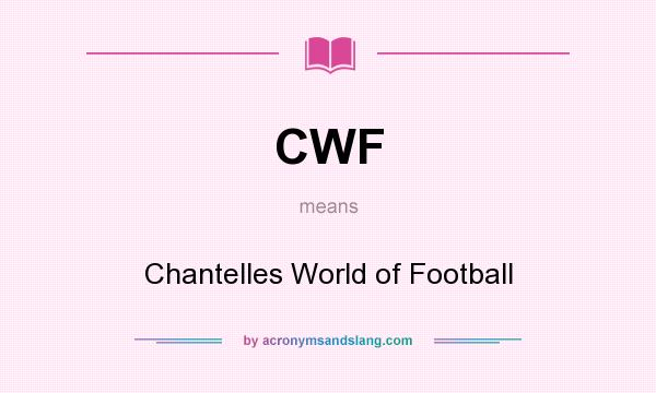 What does CWF mean? It stands for Chantelles World of Football