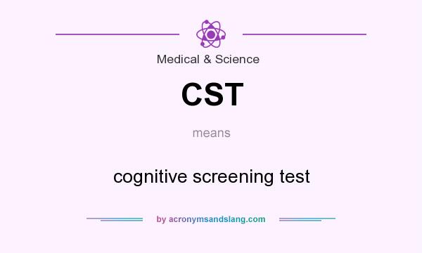 What does CST mean? It stands for cognitive screening test