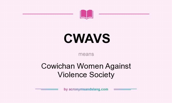 What does CWAVS mean? It stands for Cowichan Women Against Violence Society