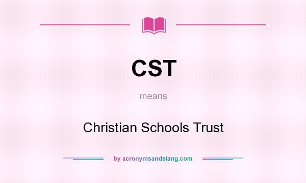 What does CST mean? It stands for Christian Schools Trust