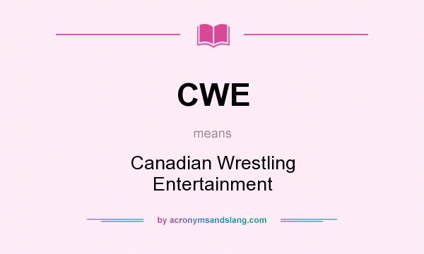 What does CWE mean? It stands for Canadian Wrestling Entertainment