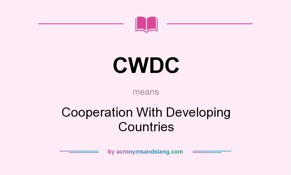 What does CWDC mean? It stands for Cooperation With Developing Countries