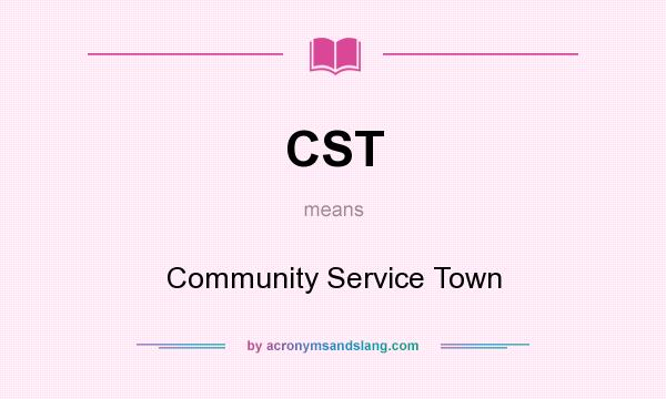 What does CST mean? It stands for Community Service Town