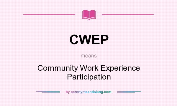 What does CWEP mean? It stands for Community Work Experience Participation