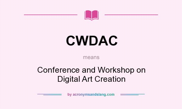 What does CWDAC mean? It stands for Conference and Workshop on Digital Art Creation