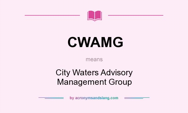What does CWAMG mean? It stands for City Waters Advisory Management Group