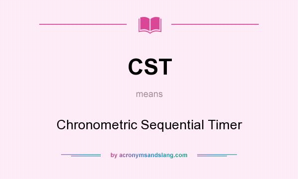 What does CST mean? It stands for Chronometric Sequential Timer