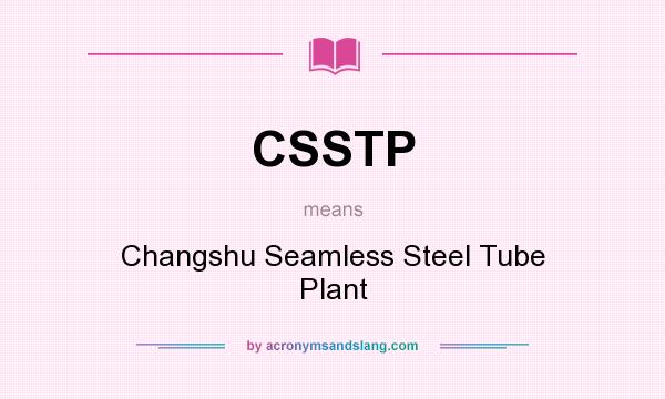 What does CSSTP mean? It stands for Changshu Seamless Steel Tube Plant