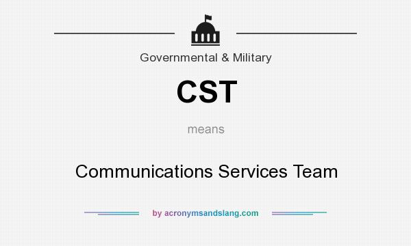 What does CST mean? It stands for Communications Services Team