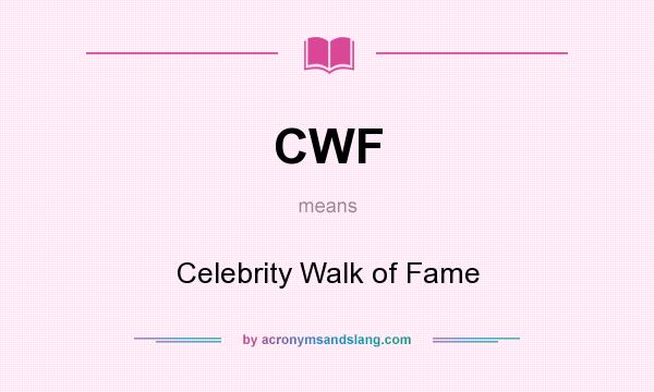What does CWF mean? It stands for Celebrity Walk of Fame