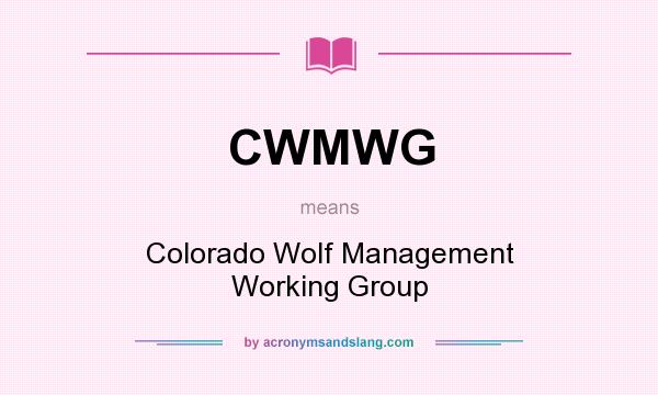 What does CWMWG mean? It stands for Colorado Wolf Management Working Group