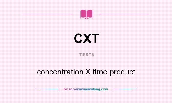 What does CXT mean? It stands for concentration X time product