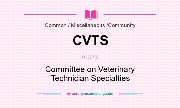 What does CVTS mean? It stands for Committee on Veterinary Technician Specialties