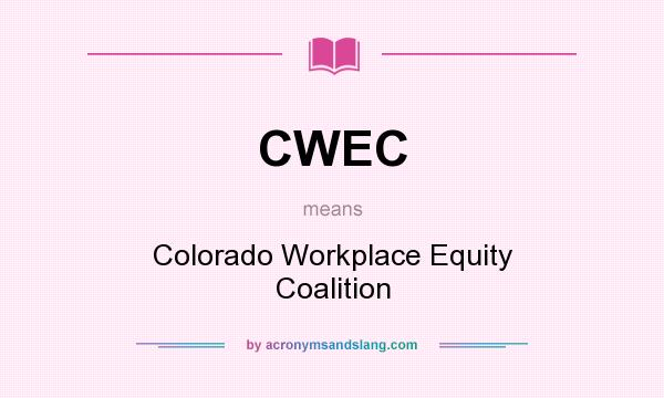 What does CWEC mean? It stands for Colorado Workplace Equity Coalition