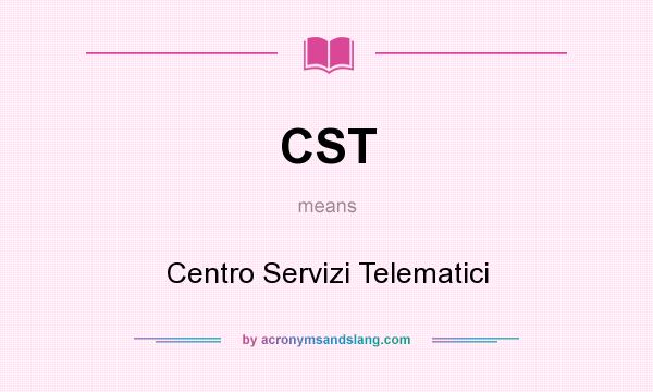 What does CST mean? It stands for Centro Servizi Telematici