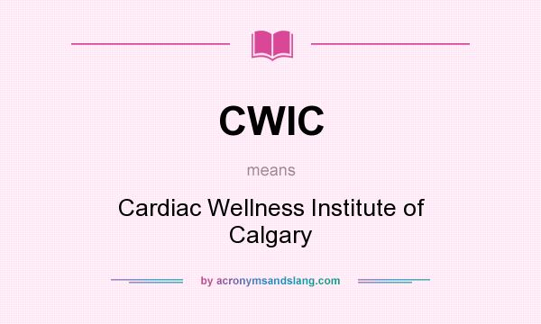 What does CWIC mean? It stands for Cardiac Wellness Institute of Calgary