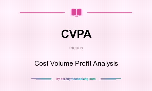 What does CVPA mean? It stands for Cost Volume Profit Analysis