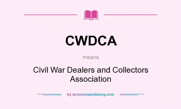 What does CWDCA mean? It stands for Civil War Dealers and Collectors Association