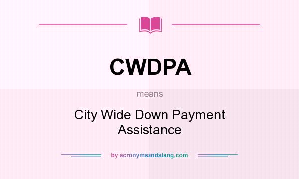 What does CWDPA mean? It stands for City Wide Down Payment Assistance