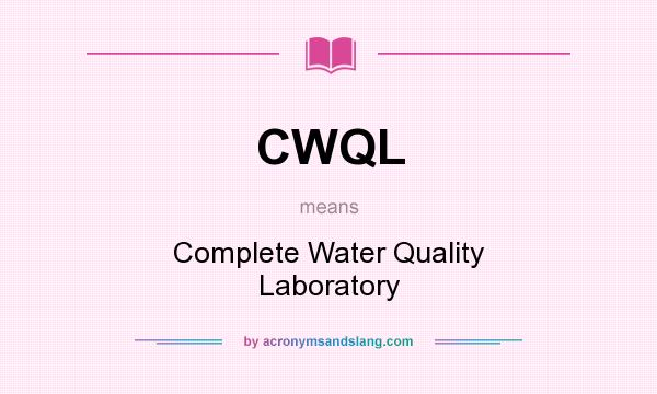 What does CWQL mean? It stands for Complete Water Quality Laboratory