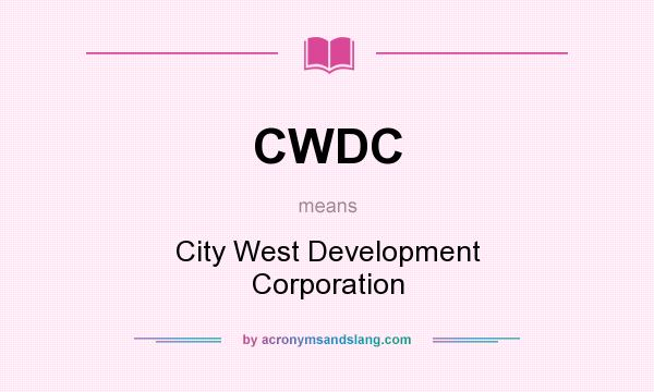 What does CWDC mean? It stands for City West Development Corporation