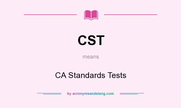 What does CST mean? It stands for CA Standards Tests