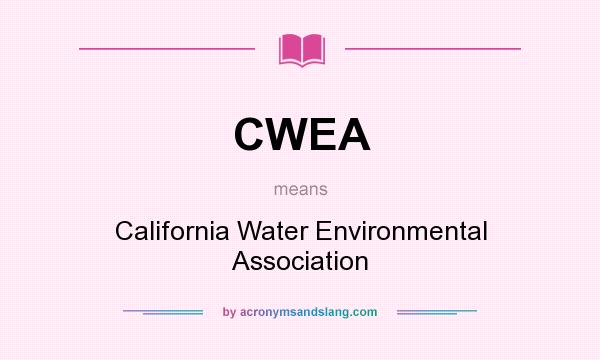 What does CWEA mean? It stands for California Water Environmental Association