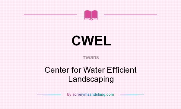 What does CWEL mean? It stands for Center for Water Efficient Landscaping