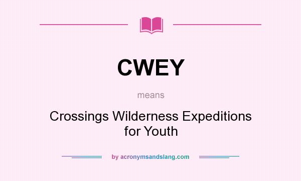 What does CWEY mean? It stands for Crossings Wilderness Expeditions for Youth