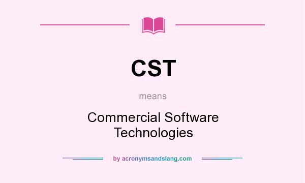 What does CST mean? It stands for Commercial Software Technologies