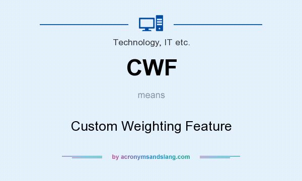 What does CWF mean? It stands for Custom Weighting Feature