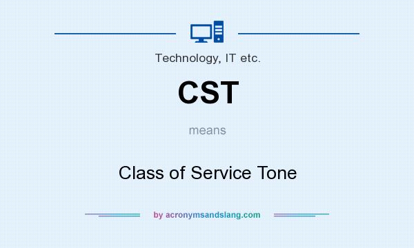What does CST mean? It stands for Class of Service Tone