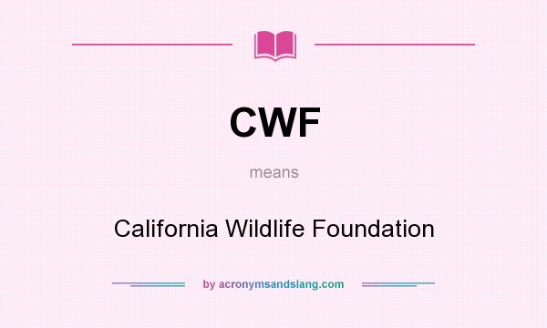 What does CWF mean? It stands for California Wildlife Foundation