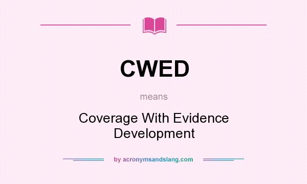 What does CWED mean? It stands for Coverage With Evidence Development