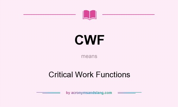 What does CWF mean? It stands for Critical Work Functions