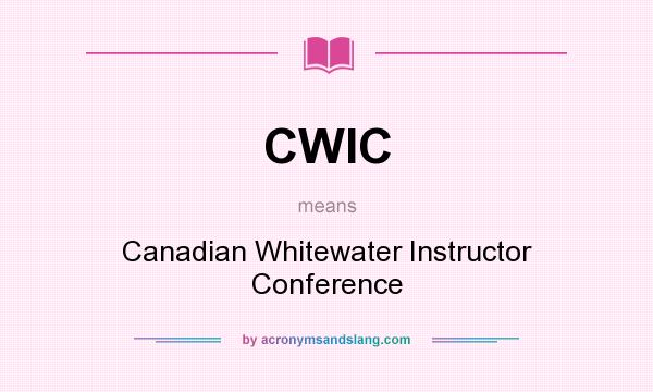 What does CWIC mean? It stands for Canadian Whitewater Instructor Conference