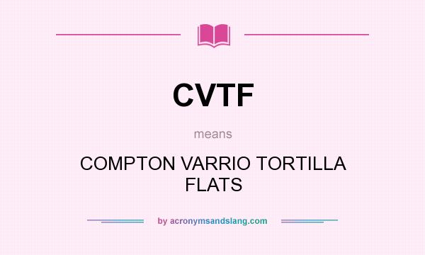 What does CVTF mean? It stands for COMPTON VARRIO TORTILLA FLATS