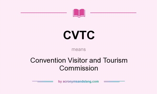 What does CVTC mean? It stands for Convention Visitor and Tourism Commission