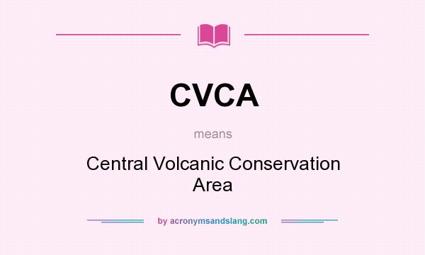 What does CVCA mean? It stands for Central Volcanic Conservation Area