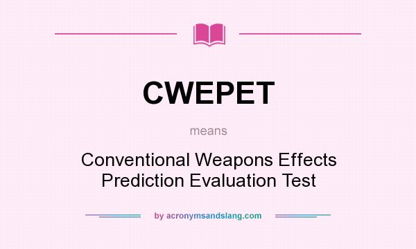 What does CWEPET mean? It stands for Conventional Weapons Effects Prediction Evaluation Test