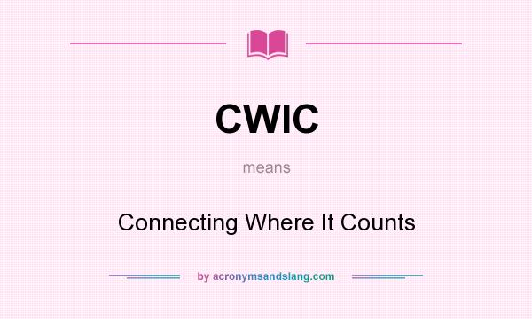 What does CWIC mean? It stands for Connecting Where It Counts