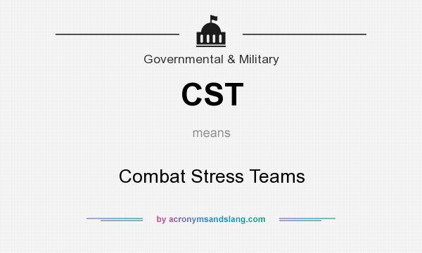 What does CST mean? It stands for Combat Stress Teams