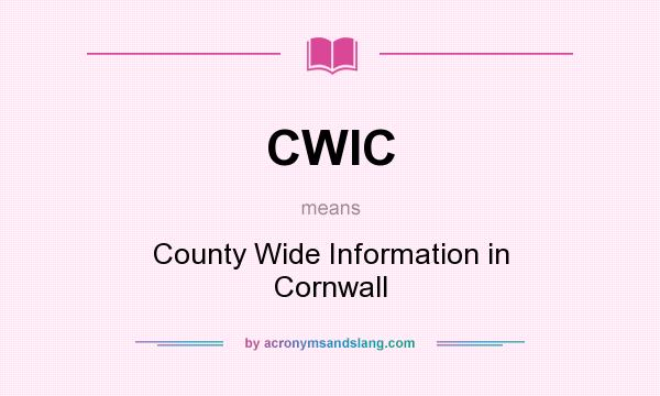 What does CWIC mean? It stands for County Wide Information in Cornwall