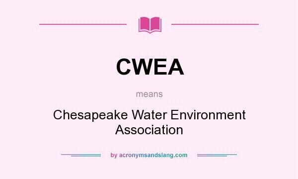 What does CWEA mean? It stands for Chesapeake Water Environment Association