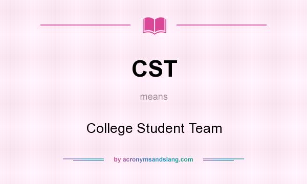 What does CST mean? It stands for College Student Team
